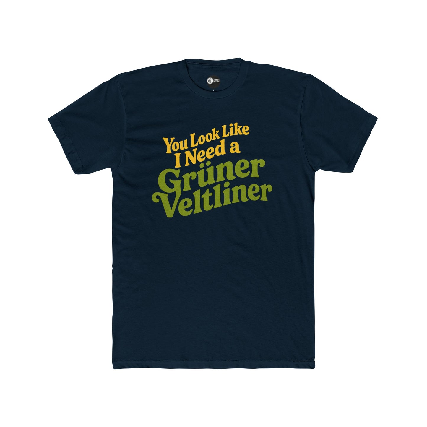 "You Look Like I Need a Grüner Veltliner" T-Shirt