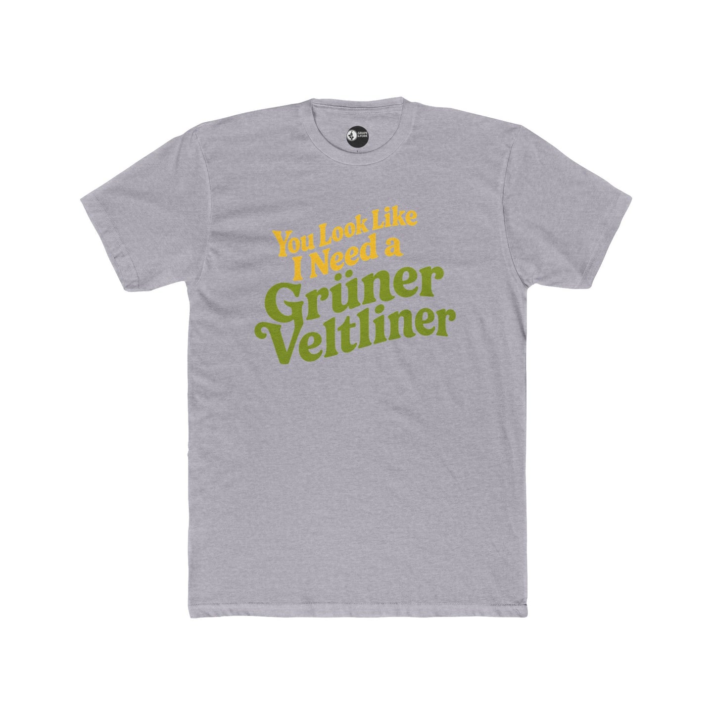 "You Look Like I Need a Grüner Veltliner" T-Shirt