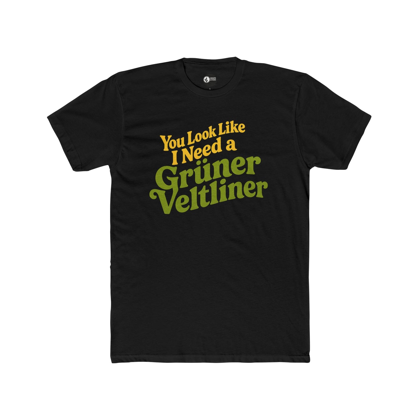 "You Look Like I Need a Grüner Veltliner" T-Shirt