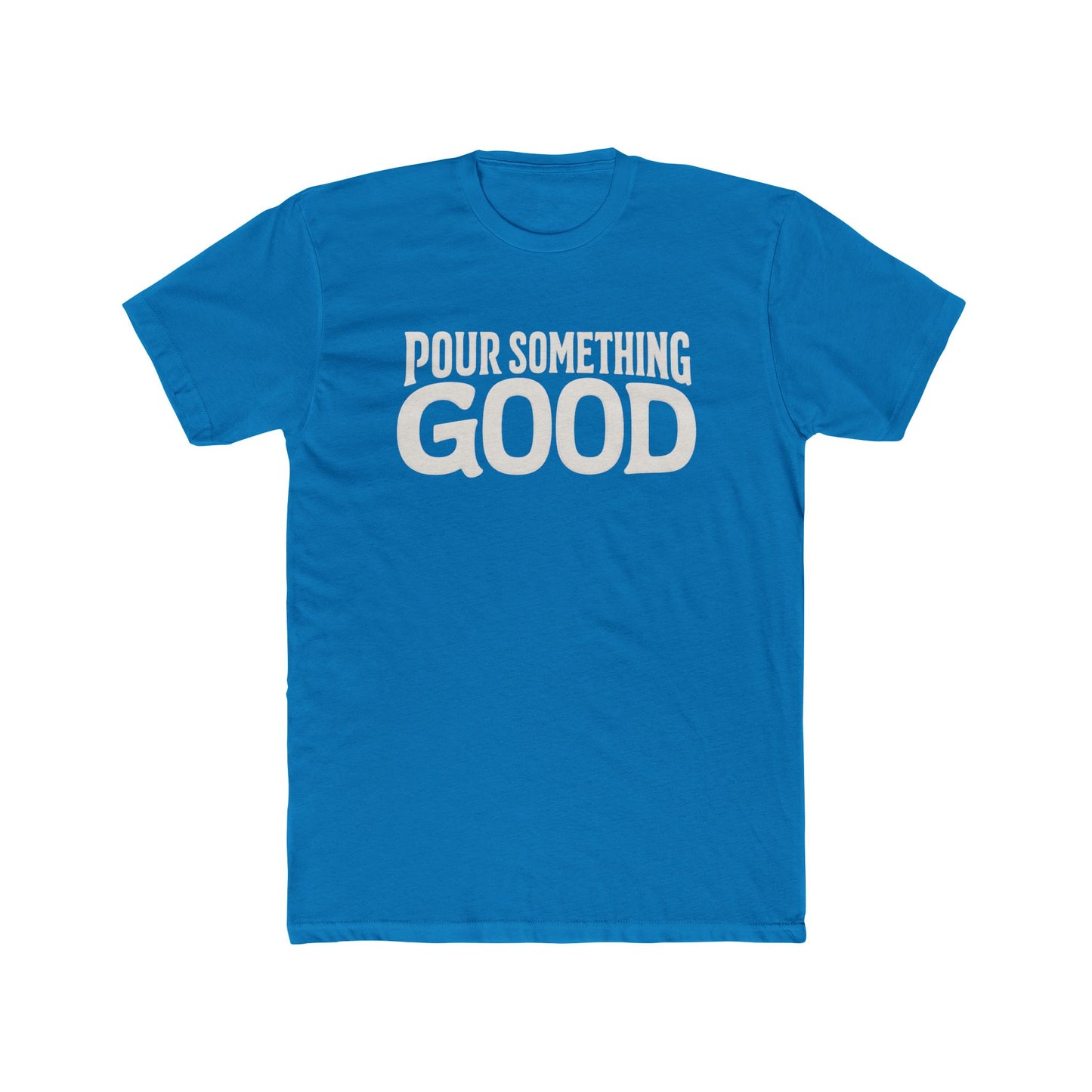 "Pour Something Good" TShirt