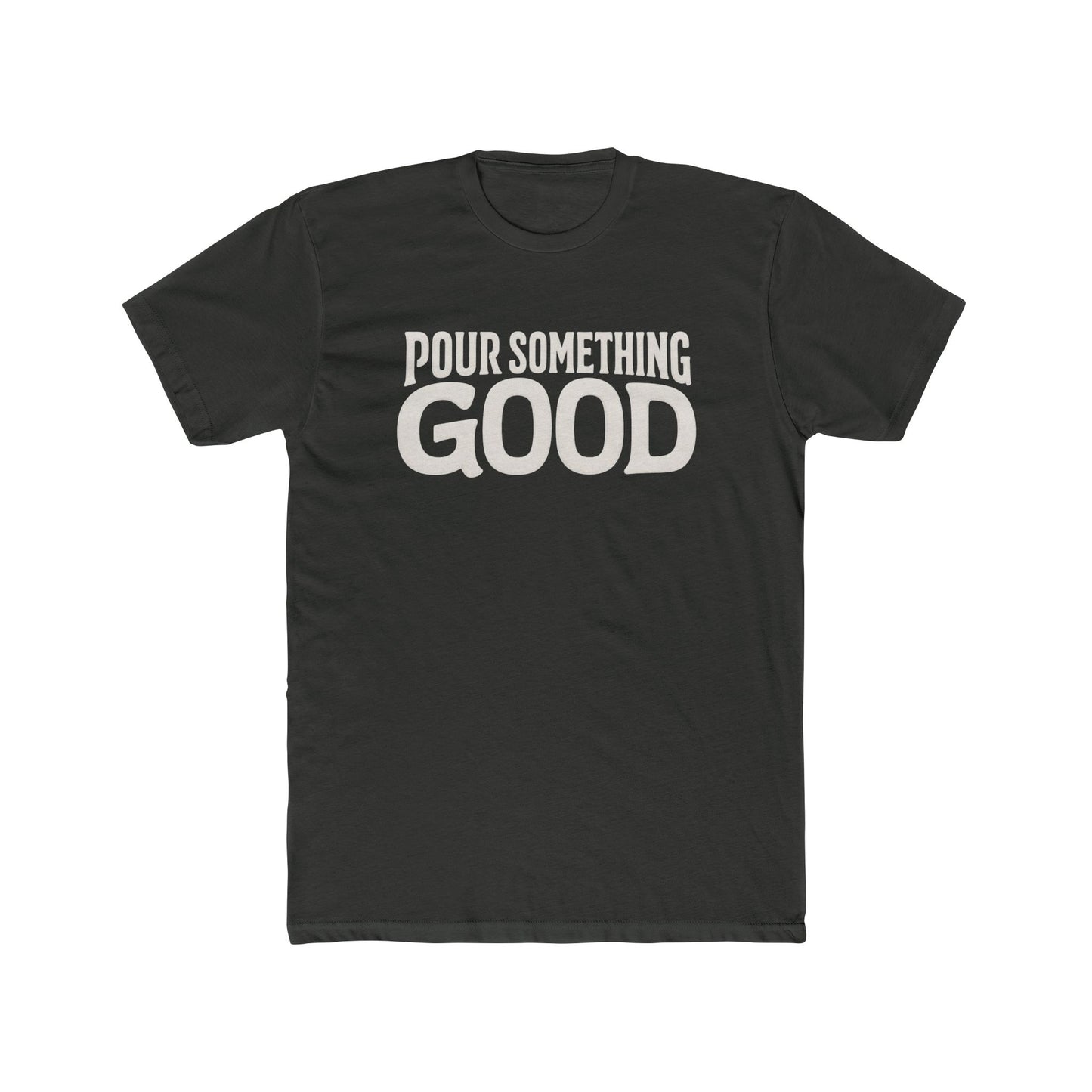 "Pour Something Good" TShirt