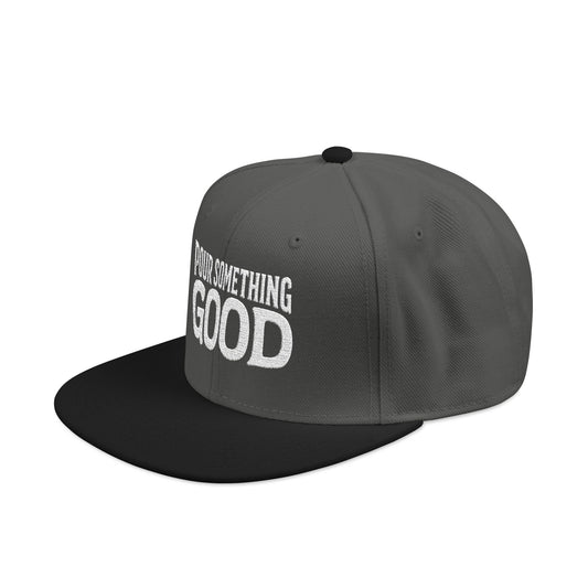 "Pour Something Good" Snapback Hat