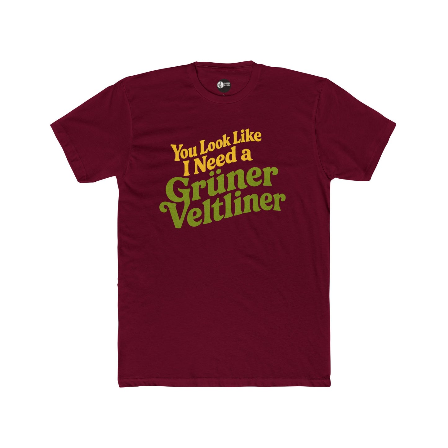 "You Look Like I Need a Grüner Veltliner" T-Shirt