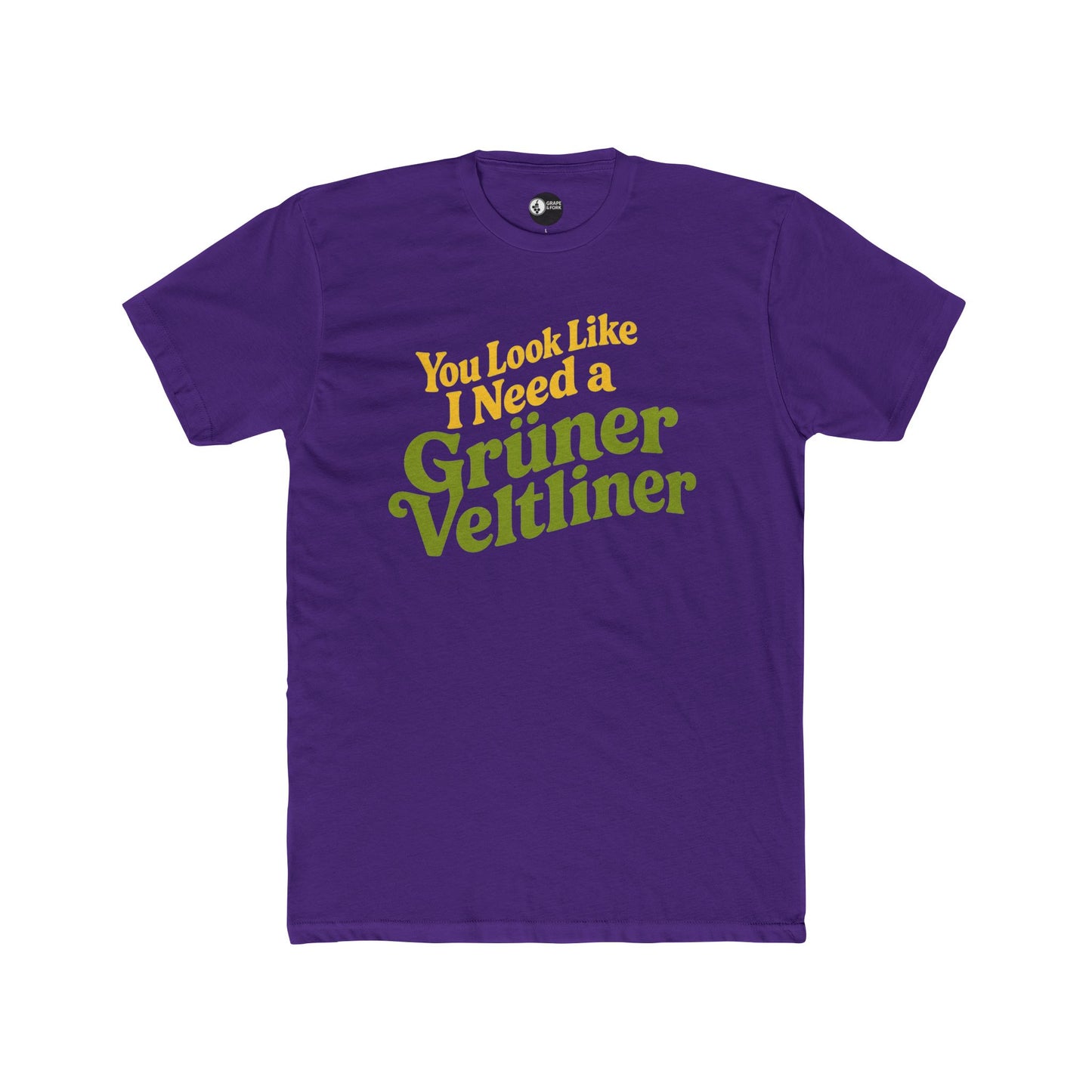 "You Look Like I Need a Grüner Veltliner" T-Shirt