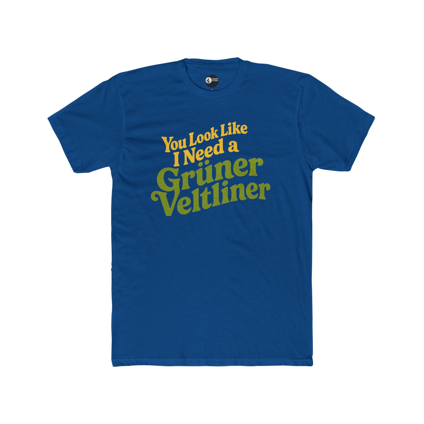"You Look Like I Need a Grüner Veltliner" T-Shirt