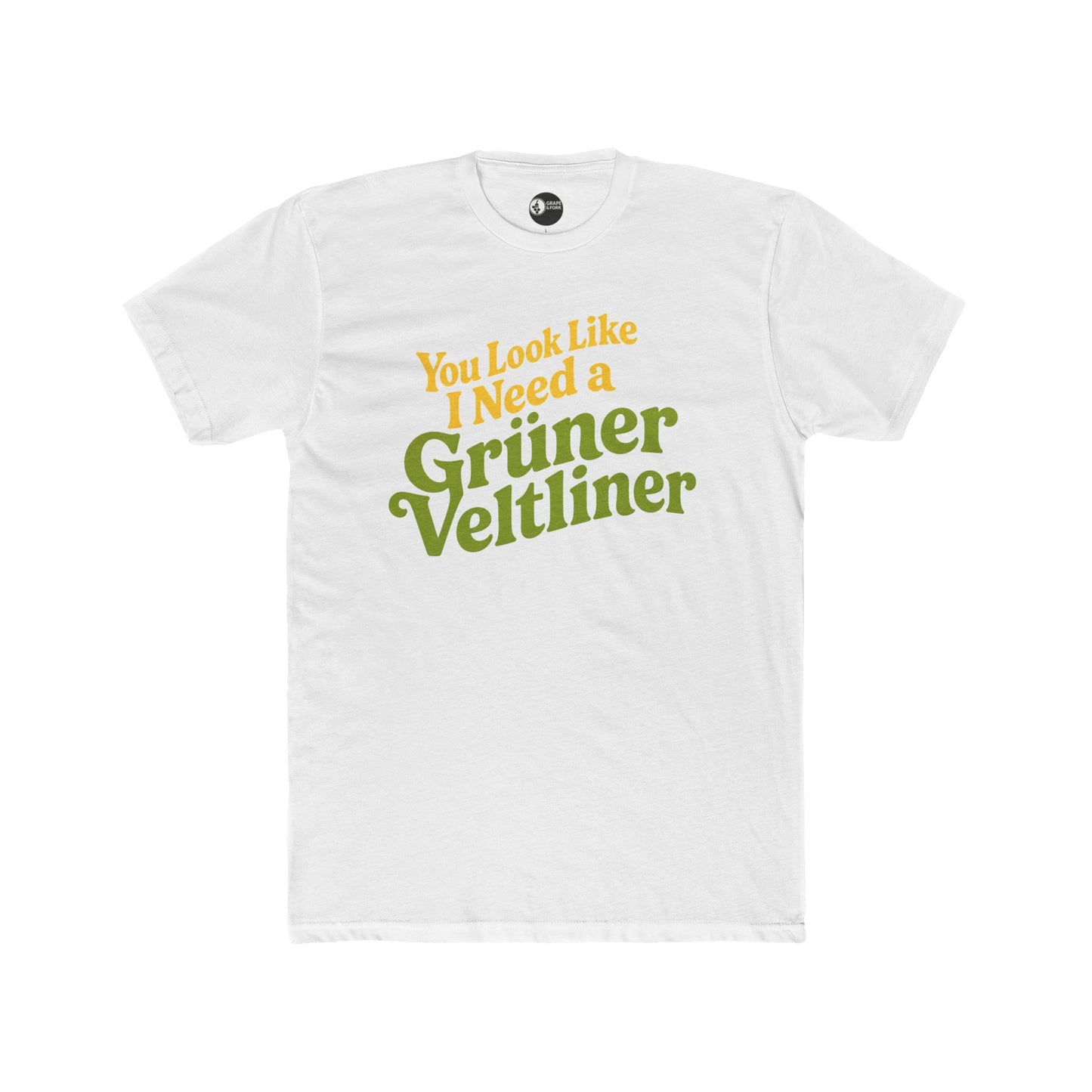 "You Look Like I Need a Grüner Veltliner" T-Shirt
